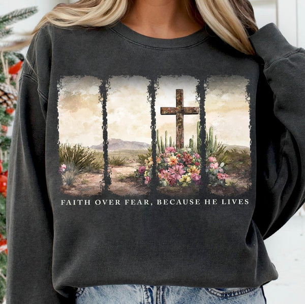 Faith Over Fear, Because He Lives Tee or Sweatshirt