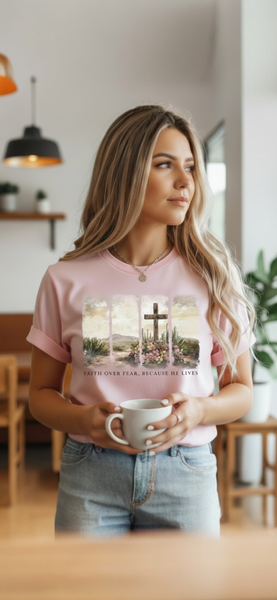 Faith Over Fear, Because He Lives Tee or Sweatshirt